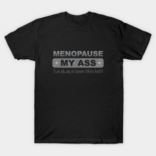 Menopause My Ass T-Shirt